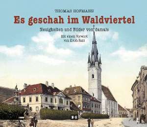 Es geschah im Waldviertel de Thomas Hofmann