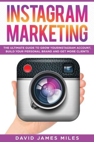 INSTAGRAM MARKETING de Miles David James Miles