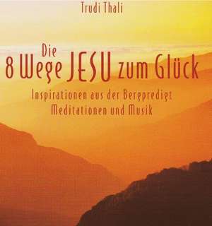 Die 8 Wege Jesu zum Glück. Audio-CD de Trudi Thali