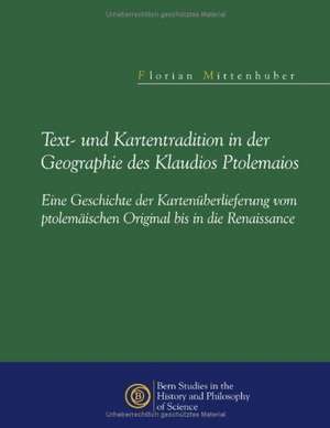 Text- und Kartentradition in der Geographie des Klaudios Ptolemaios de Florian Mittenhuber