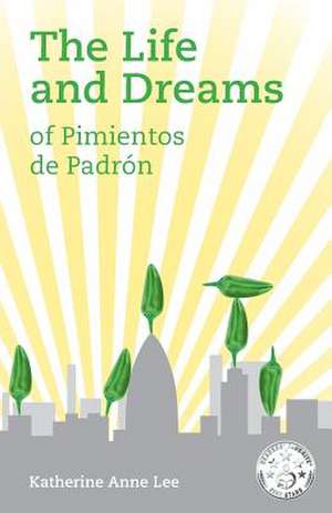 The Life and Dreams of Pimientos de Padron de Katherine Anne Lee