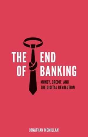 The End of Banking de Jonathan McMillan