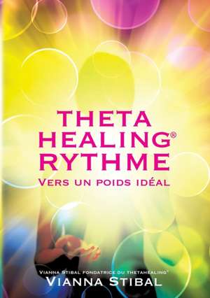 ThetaHealing RYTHME Vers un poids idéal de Vianna Stibal