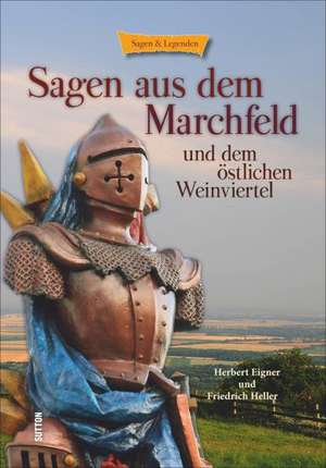 Sagen aus dem Marchfeld: und dem Östlichen Weinviertel de Herbert Eigner