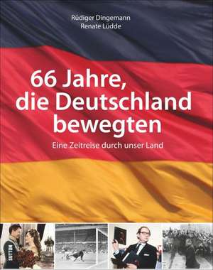 66 Jahre, die Deutschland bewegten de Rüdiger Dingemann