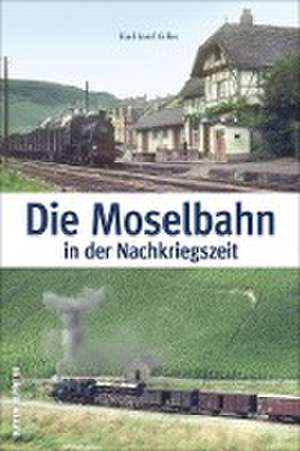 Die Moselbahn in der Nachkriegszeit de Karl-Josef Gilles