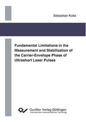 Fundamental Limitations in the Measurement and Stabilization of the Carrier-Envelope Phase of Ultrashort Laser Pulses de Sebastian Koke