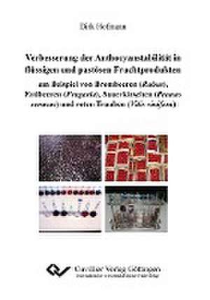 Verbesserungen der Anthocyanstabilität in flüssigen und pastösen Fruchtprodukten am Beispiel von Brombeeren (Rubus), Erdbeeren (Fragaria), Sauerkirschen (Prunus cerasus) und roten Trauben (Vitis vinifera) de Dirk Hofmann