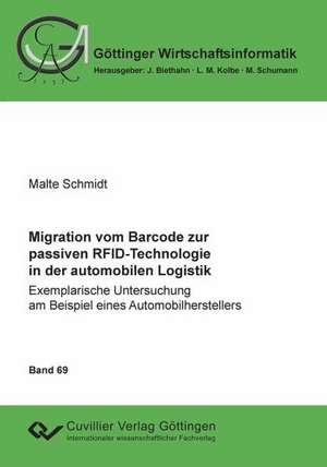 Migration vom Barcode zur passiven RFID-Technologie in der automobilen Logistik. Exemplarische Untersuchung am Beispiel eines Automobilherstellers de Malte Schmidt