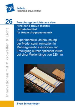 Experimentelle Untersuchung der Modensynchronisation in Multisegment-Laserdioden zur Erzeugung kurzer optischer Pulse bei einer Wellenlänge von 920 nm (Band 26) de Sven Schwertfeger