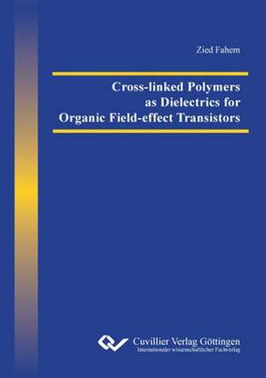 Cross-linked Polymers as Dielectrics for Organic Field-effect Transistors de Zied Fahem