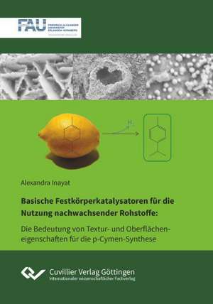 Basische Festkörperkatalysatoren für die Nutzung nachwachsender Rohstoffe. Die Bedeutung von Textur- und Oberflächeneigenschaften in der p¿Cymen¿Synthese de Alexandra Inayat