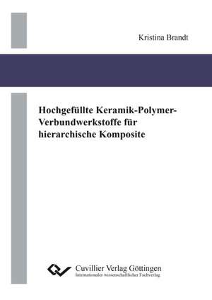 Hochgefüllte Keramik-Polymer-Verbundwerkstoffe für hierarchische Komposite de Kristina Brandt