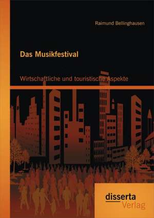 Das Musikfestival: Wirtschaftliche Und Touristische Aspekte de Raimund Bellinghausen