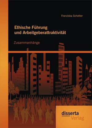 Ethische F Hrung Und Arbeitgeberattrakti: Eine Philosophische Analyse de Franziska Schetter