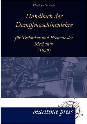 Handbuch der Dampfmaschinenlehre für Techniker und Freunde der Mechanik de Christoph Bernoulli