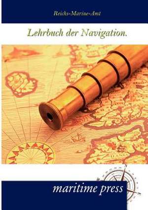 Lehrbuch der Navigation. de Reichs-Marine-Amt