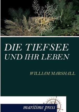 Die Tiefsee und ihr Leben de William Marshall