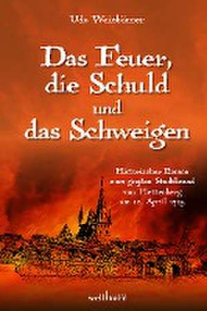 Das Feuer, die Schuld und das Schweigen de Udo Weinbörner