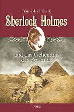 Sherlock Holmes und das Geheimnis der Pyramide de Franziska Franke