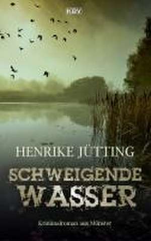 Schweigende Wasser de Henrike Jütting