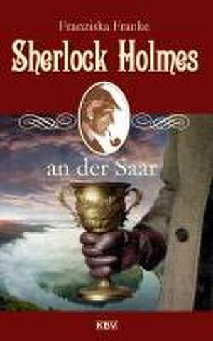 Sherlock Holmes an der Saar de Franziska Franke