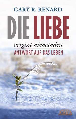 Die Liebe vergisst niemanden de Gary R. Renard