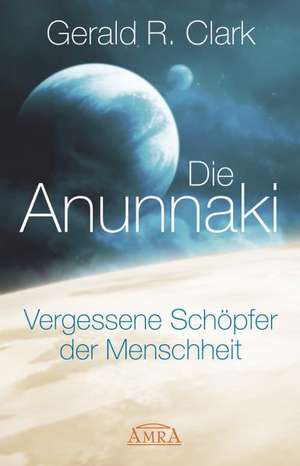 Die Anunnaki de Gerald R. Clark