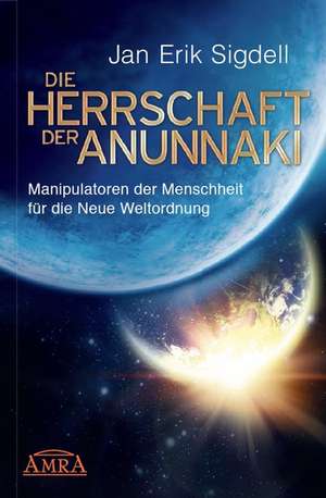 Die Herrschaft der Anunnaki de Jan Erik Sigdell