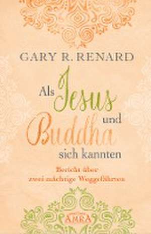 Als Jesus und Buddha sich kannten de Gary R. Renard