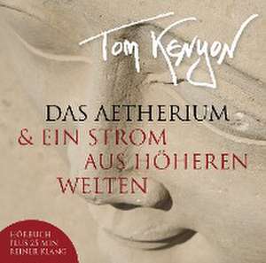 Das Aetherium & Ein Strom aus höheren Welten. CD de Tom Kenyon