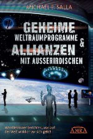 Geheime Weltraumprogramme & Allianzen mit Ausserirdischen de Michael E. Salla