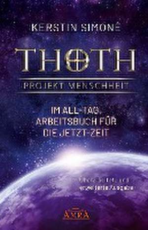 Thoth - Projekt Menschheit: Im All-Tag. Arbeitsbuch für die Jetzt-Zeit de Kerstin Simoné