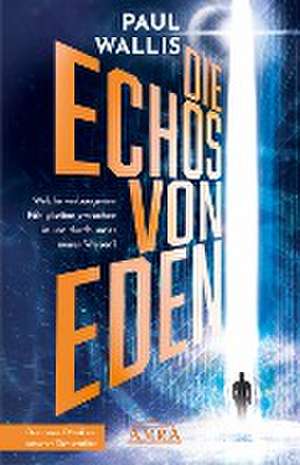 DIE ECHOS VON EDEN [empfohlen von Erich von Däniken] de Paul Wallis