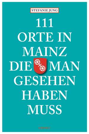 111 Orte in Mainz die man gesehen haben muss de Stefanie Jung