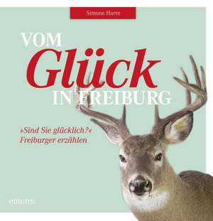 Vom Glück in Freiburg de Simone Harre