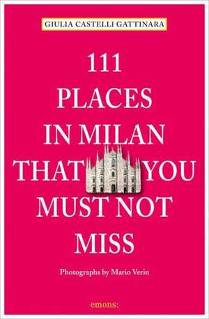 111 Places in Milan That You Must Not Miss de Giulia Castelli Gattinara