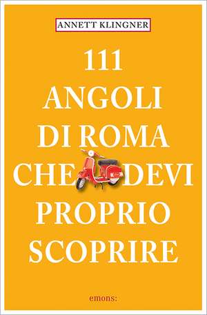 111 Luoghi di Roma che devi proprio scoprire de Annett Klingner