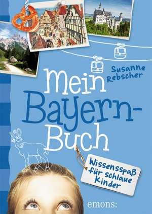 Mein Bayern-Buch de Susanne Rebscher