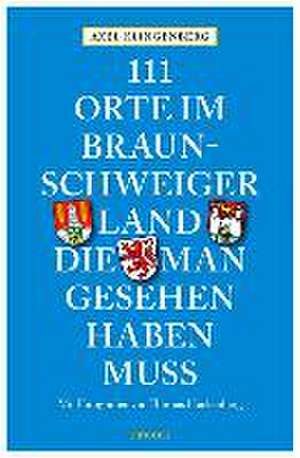 111 Orte im Braunschweiger Land, die man gesehen haben muss de Axel Klingenberg