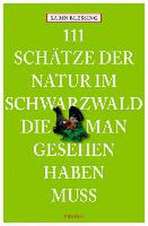 111 Schätze der Natur im Schwarzwald, die man gesehen haben muss de Karin Blessing