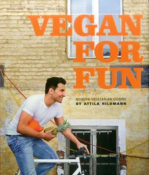 Vegan for Fun: Modern Vegetarian Cuisine de Attila Hildmann