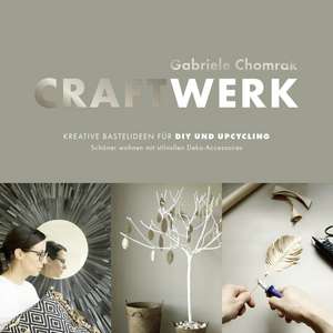 CraftWerk - Kreative Bastelideen für DIY und Upcycling de Gabriele Chomrak