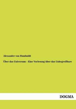 Über das Universum - Eine Vorlesung über das Unbegreifbare de Alexander Von Humboldt