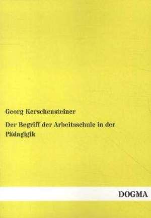 Der Begriff der Arbeitsschule in der Pädagigik de Georg Kerschensteiner