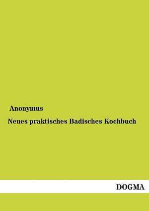 Neues praktisches Badisches Kochbuch de Anonymus