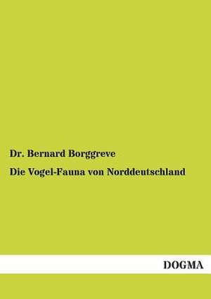 Die Vogel-Fauna von Norddeutschland de Bernard Borggreve