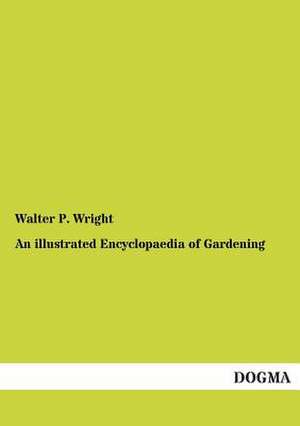 An illustrated Encyclopaedia of Gardening de Walter P. Wright