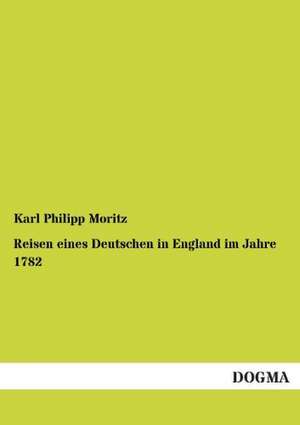 Reisen eines Deutschen in England im Jahre 1782 de Karl Philipp Moritz