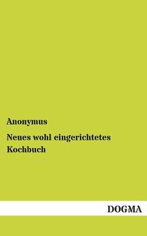 Neues wohl eingerichtetes Kochbuch de Anonymus